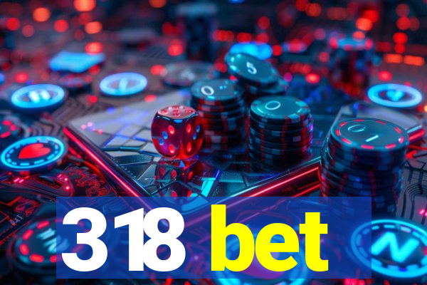 318 bet